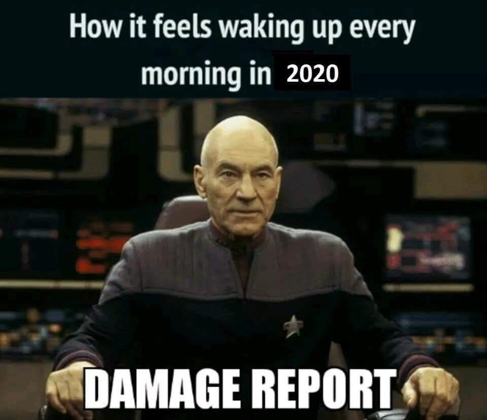 Top caption: How it feels waking up every morning in 2020. Image: Jean-Luc Picard on the bridge of the U.S.S. Enterprise. Bottom caption: "DAMAGE REPORT"
